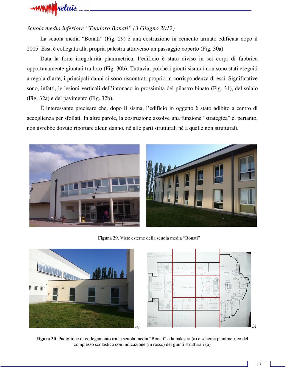 30a) Data la forte irregolarità planimetrica, l edificio è stato diviso in sei corpi di fabbrica opportunamente giuntati tra loro (Fig. 30b).