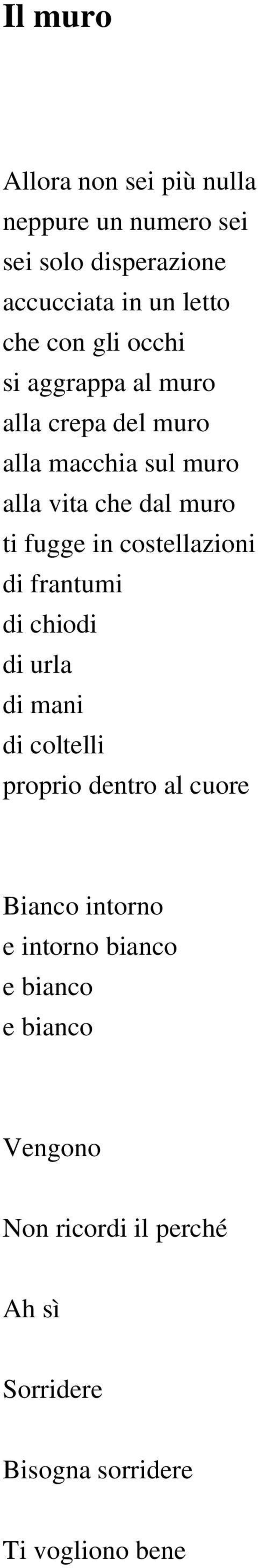 costellazioni di frantumi di chiodi di urla di mani di coltelli proprio dentro al cuore Bianco intorno e