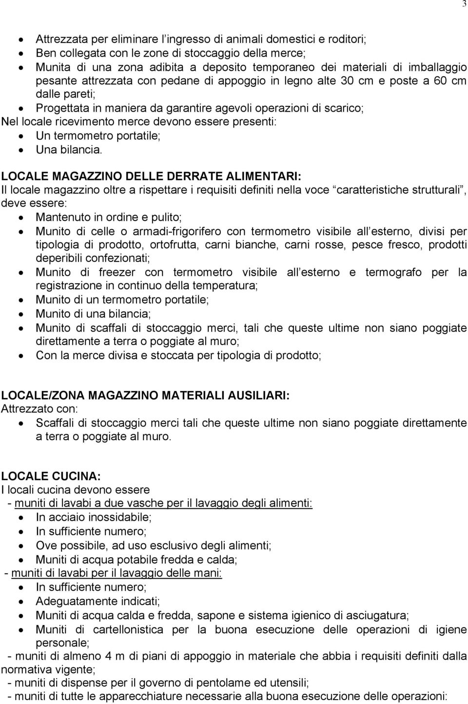 devono essere presenti: Un termometro portatile; Una bilancia.