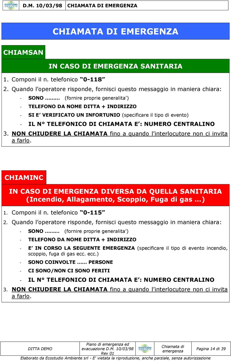 evento) - IL N TELEFONICO DI CHIAMATA E : NUMERO CENTRALI 3. N CHIUDERE LA CHIAMATA fino a quando l interlocutore non ci invita a farlo.