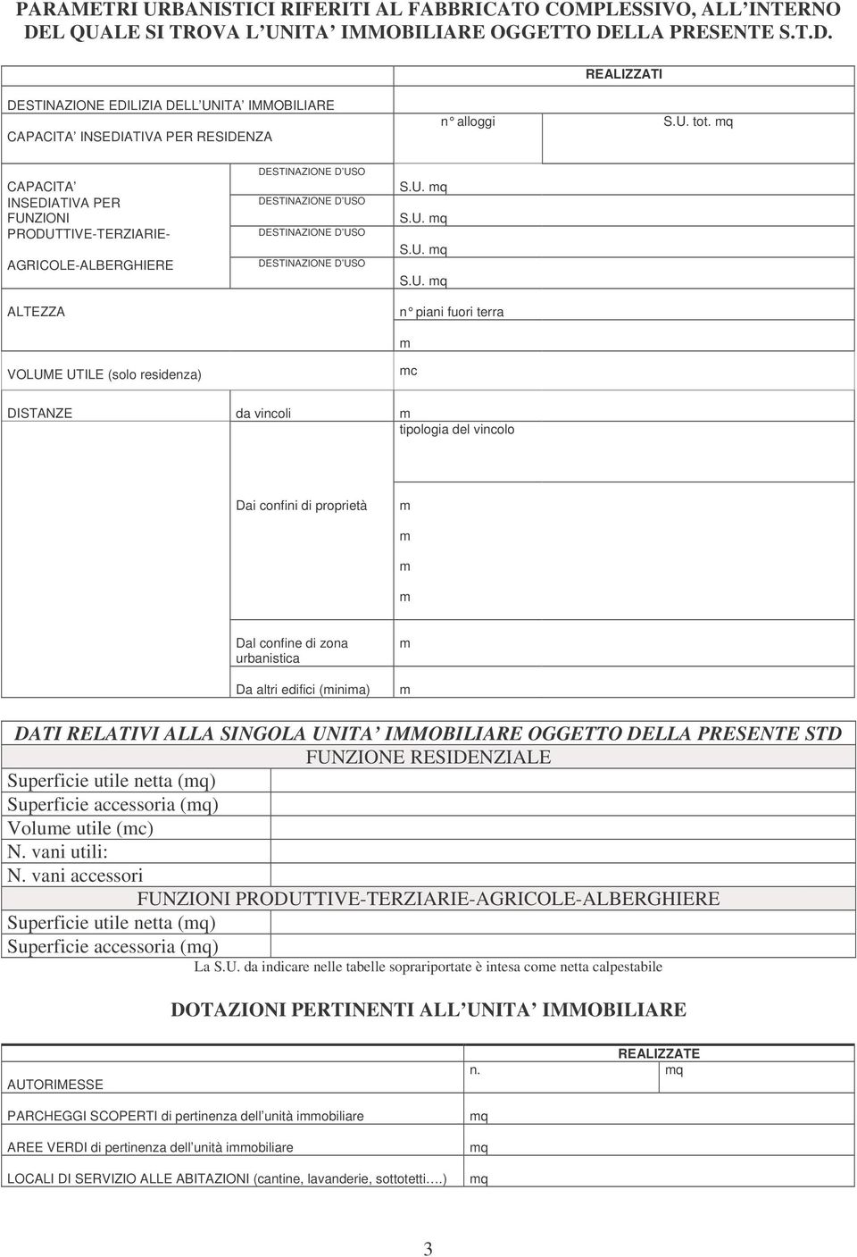 q CAPACITA INSEDIATIVA PER FUNZIONI PRODUTTIVE-TERZIARIE- AGRICOLE-ALBERGHIERE ALTEZZA VOLUME UTILE (solo residenza) DESTINAZIONE D USO DESTINAZIONE D USO DESTINAZIONE D USO DESTINAZIONE D USO S.U. q S.