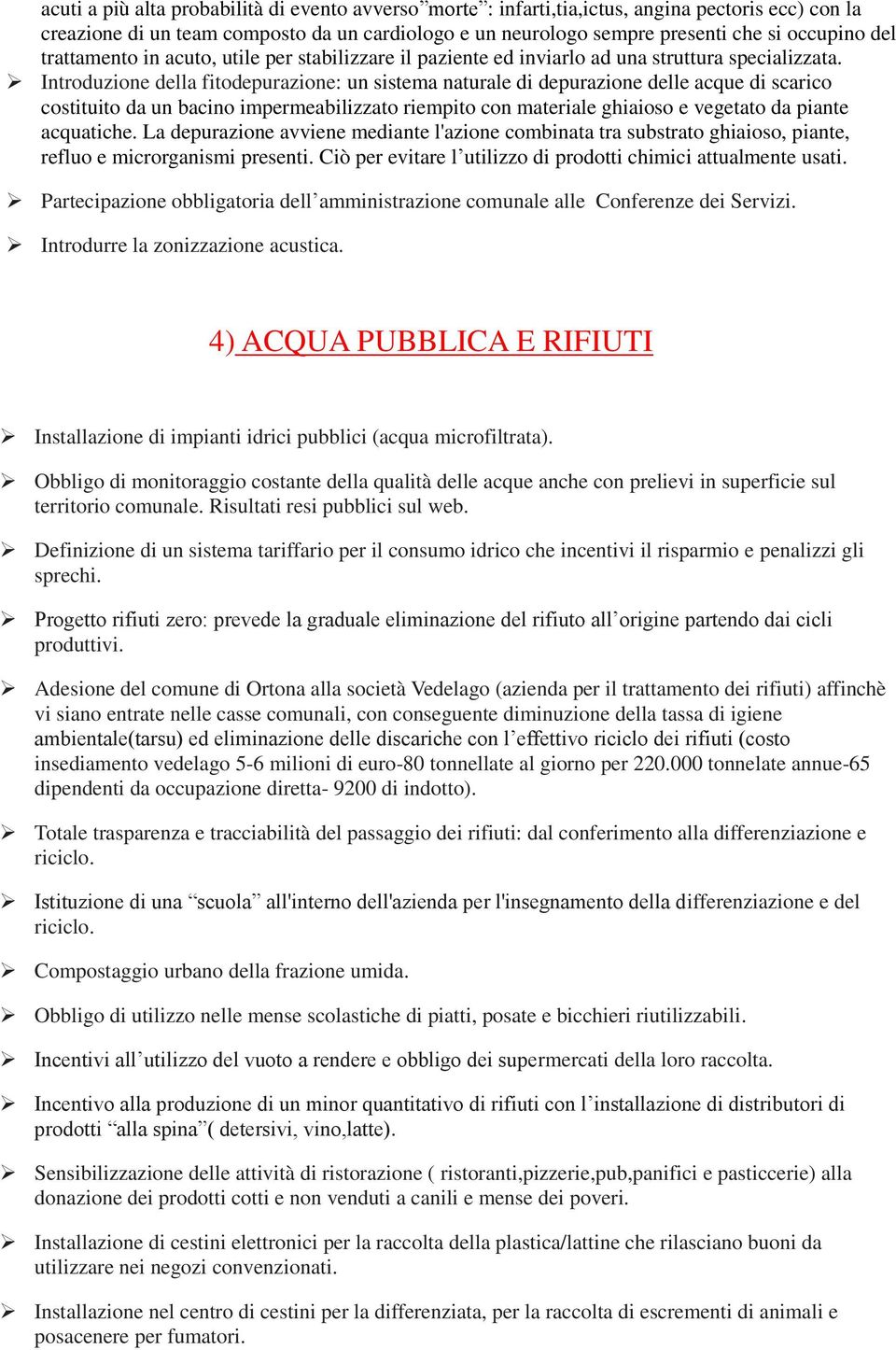 Introduzione della fitodepurazione: un sistema naturale di depurazione delle acque di scarico costituito da un bacino impermeabilizzato riempito con materiale ghiaioso e vegetato da piante acquatiche.