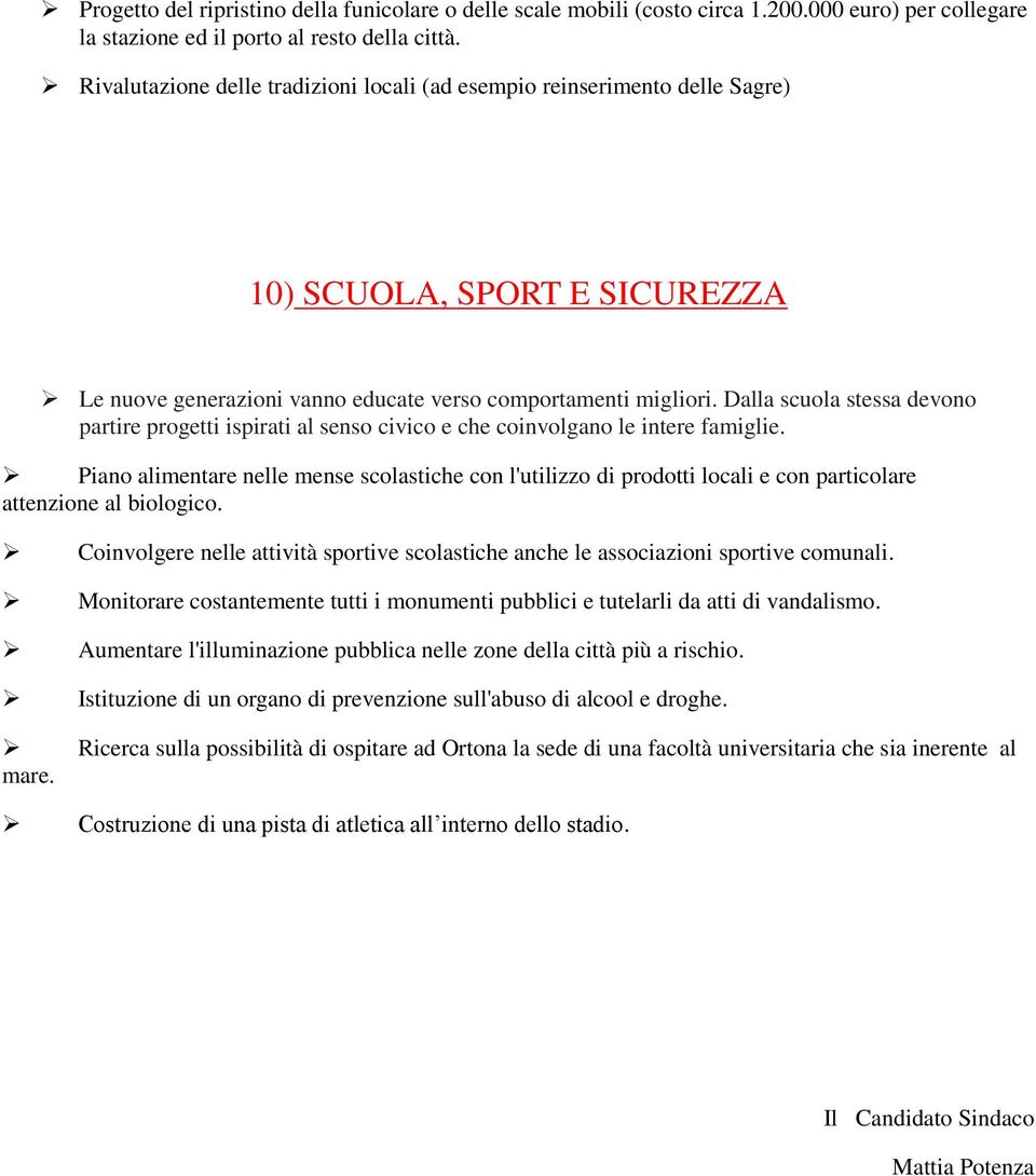 Dalla scuola stessa devono partire progetti ispirati al senso civico e che coinvolgano le intere famiglie.