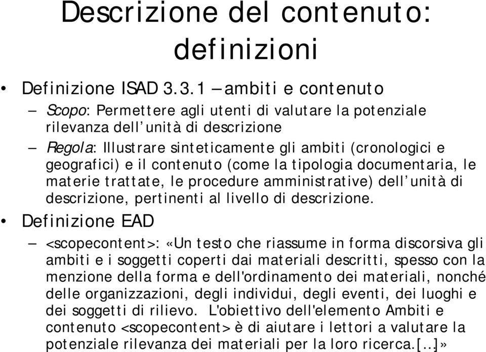 contenuto (come la tipologia documentaria, le materie trattate, le procedure amministrative) dell unità di descrizione, pertinenti al livello di descrizione.