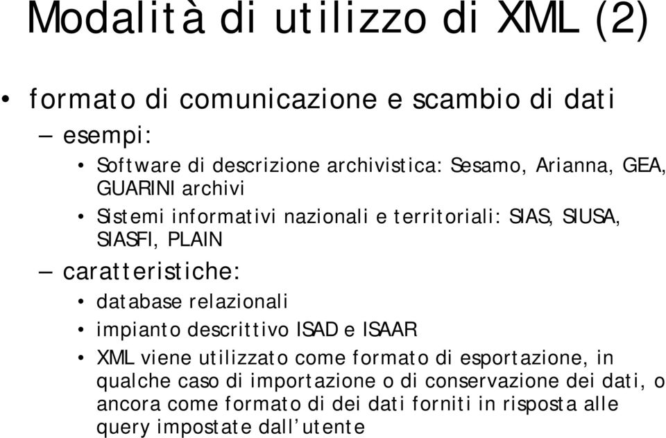 caratteristiche: database relazionali impianto descrittivo ISAD e ISAAR XML viene utilizzato come formato di esportazione, in