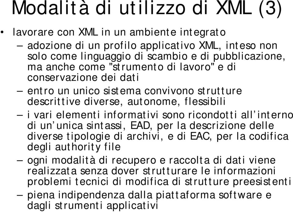 all interno di un unica sintassi, EAD, per la descrizione delle diverse tipologie di archivi, e di EAC, per la codifica degli authority file ogni modalità di recupero e raccolta di dati