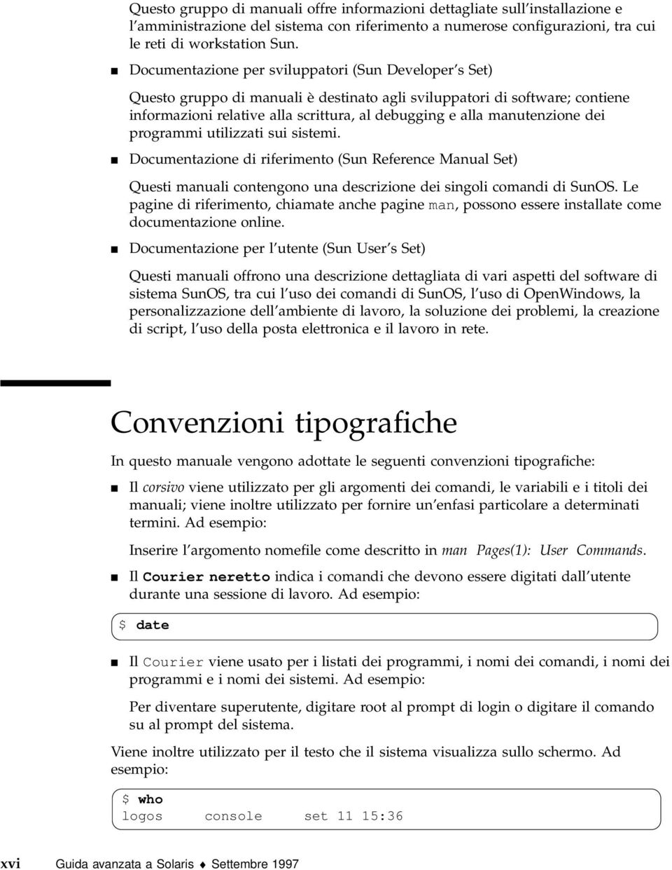 manutenzione dei programmi utilizzati sui sistemi. 4 Documentazione di riferimento (Sun Reference Manual Set) Questi manuali contengono una descrizione dei singoli comandi di SunOS.