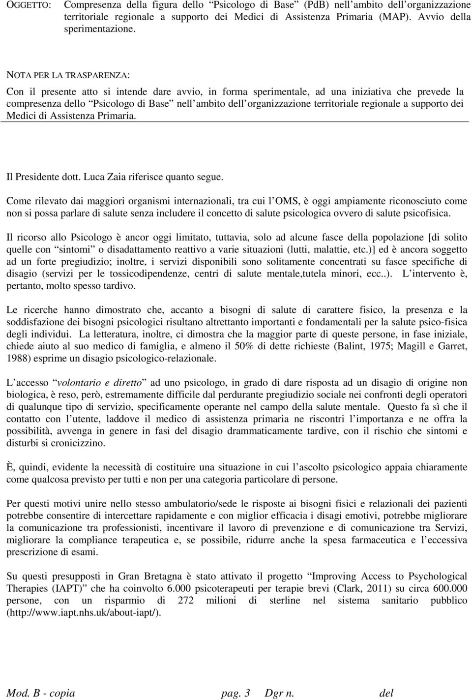 territoriale regionale a supporto dei Medici di Assistenza Primaria. Il Presidente dott. Luca Zaia riferisce quanto segue.