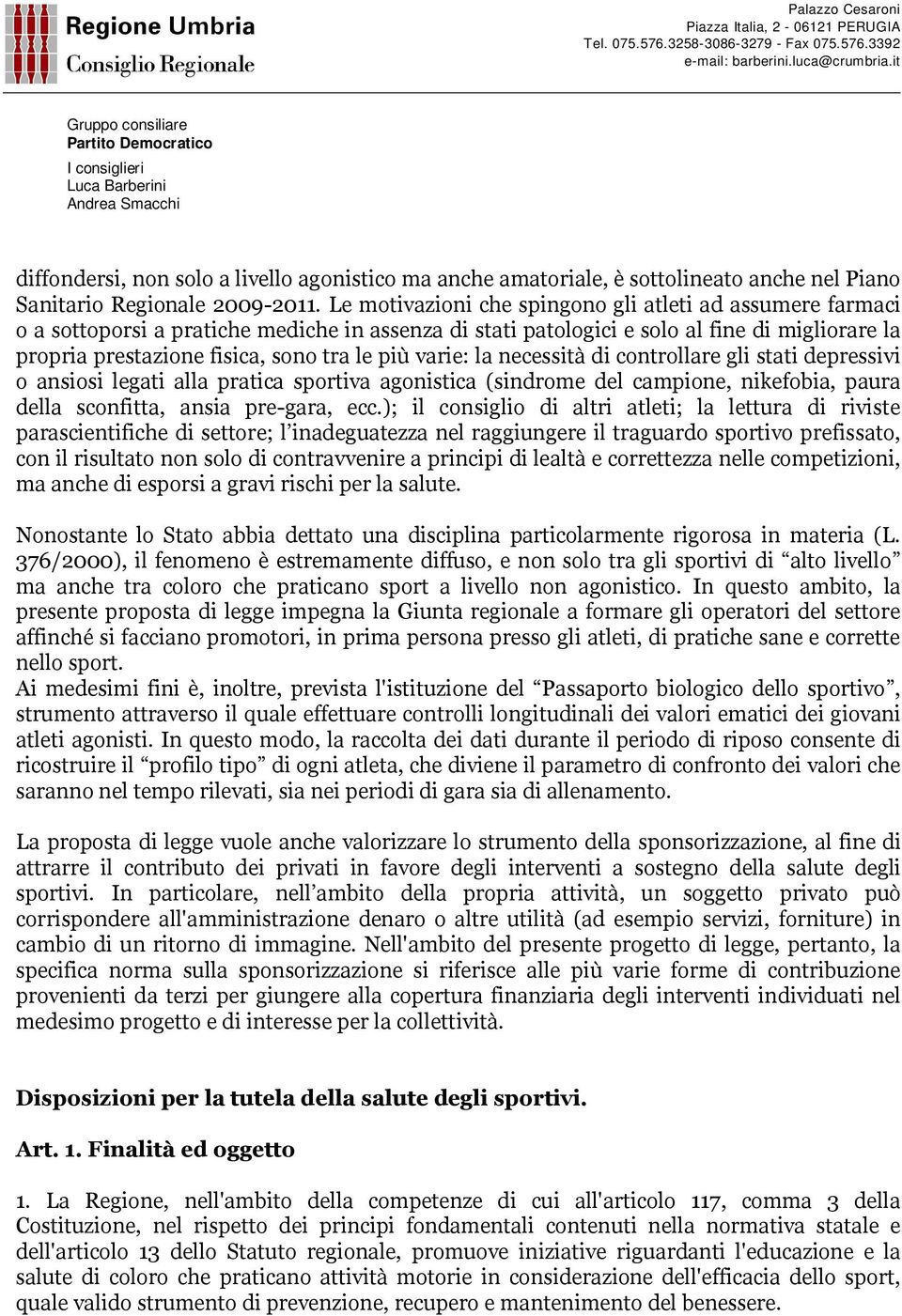 varie: la necessità di controllare gli stati depressivi o ansiosi legati alla pratica sportiva agonistica (sindrome del campione, nikefobia, paura della sconfitta, ansia pre-gara, ecc.