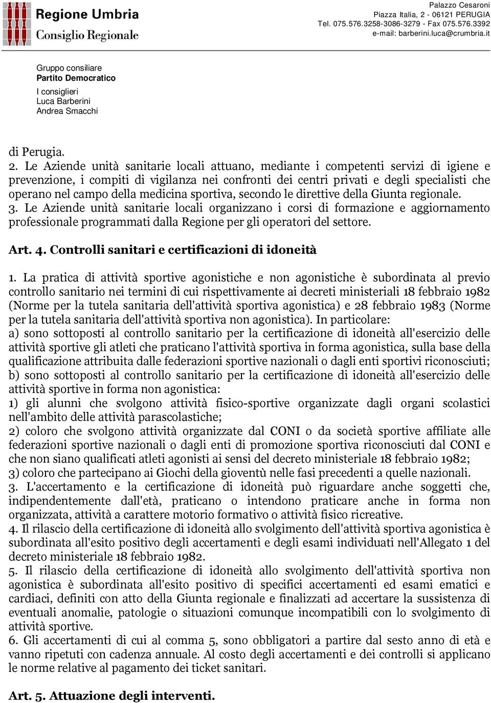 della medicina sportiva, secondo le direttive della Giunta regionale. 3.