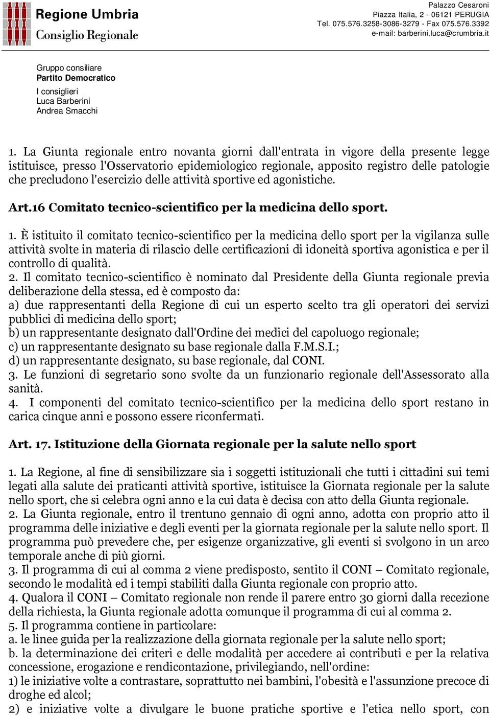 È istituito il comitato tecnico-scientifico per la medicina dello sport per la vigilanza sulle attività svolte in materia di rilascio delle certificazioni di idoneità sportiva agonistica e per il