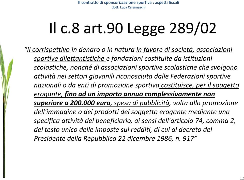 sportive scolastiche che svolgono attività nei settori giovanili riconosciuta dalle Federazioni sportive nazionali o da enti di promozione sportiva costituisce, per il soggetto erogante,