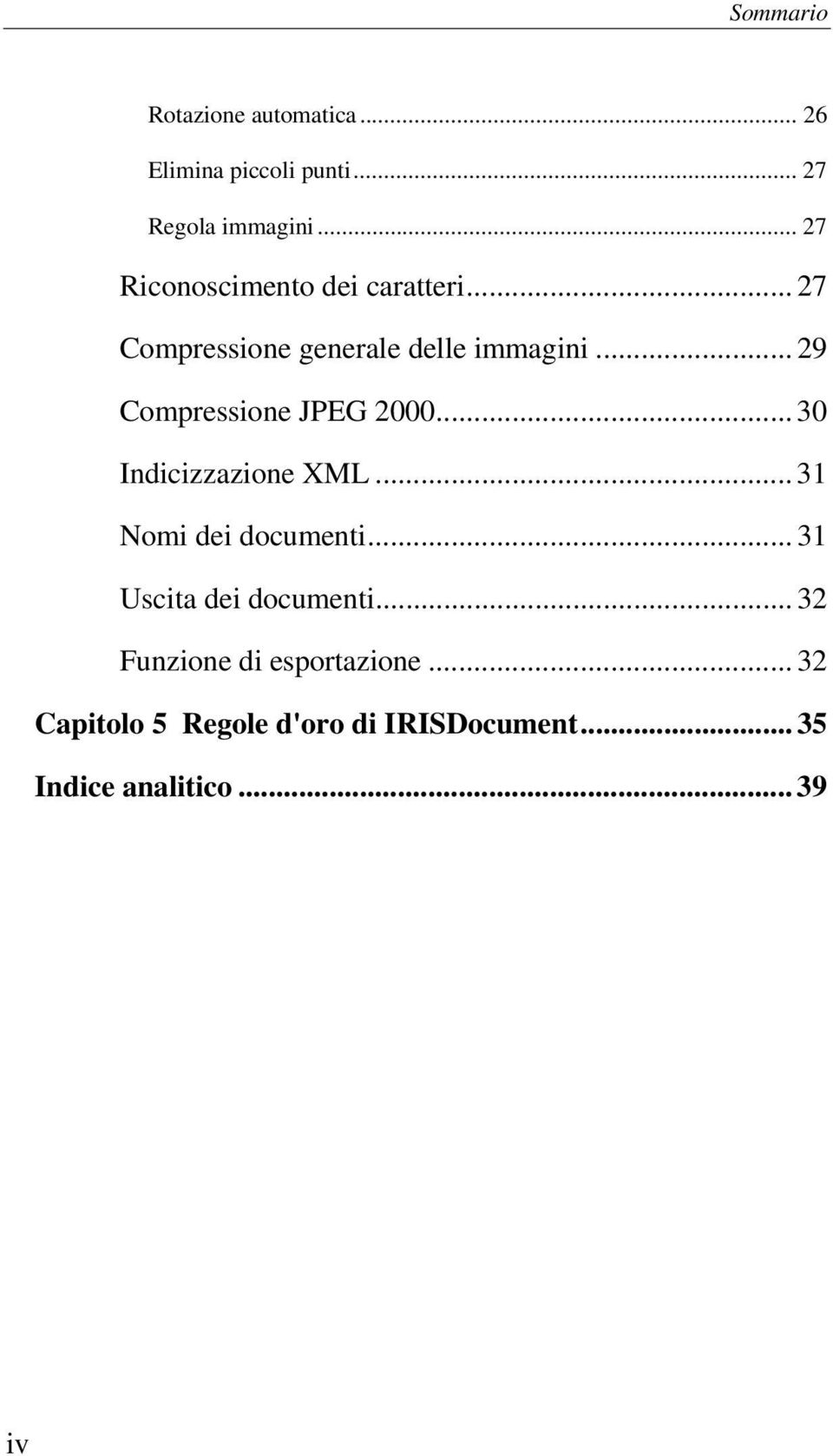 .. 29 Compressione JPEG 2000... 30 Indicizzazione XML... 31 Nomi dei documenti.