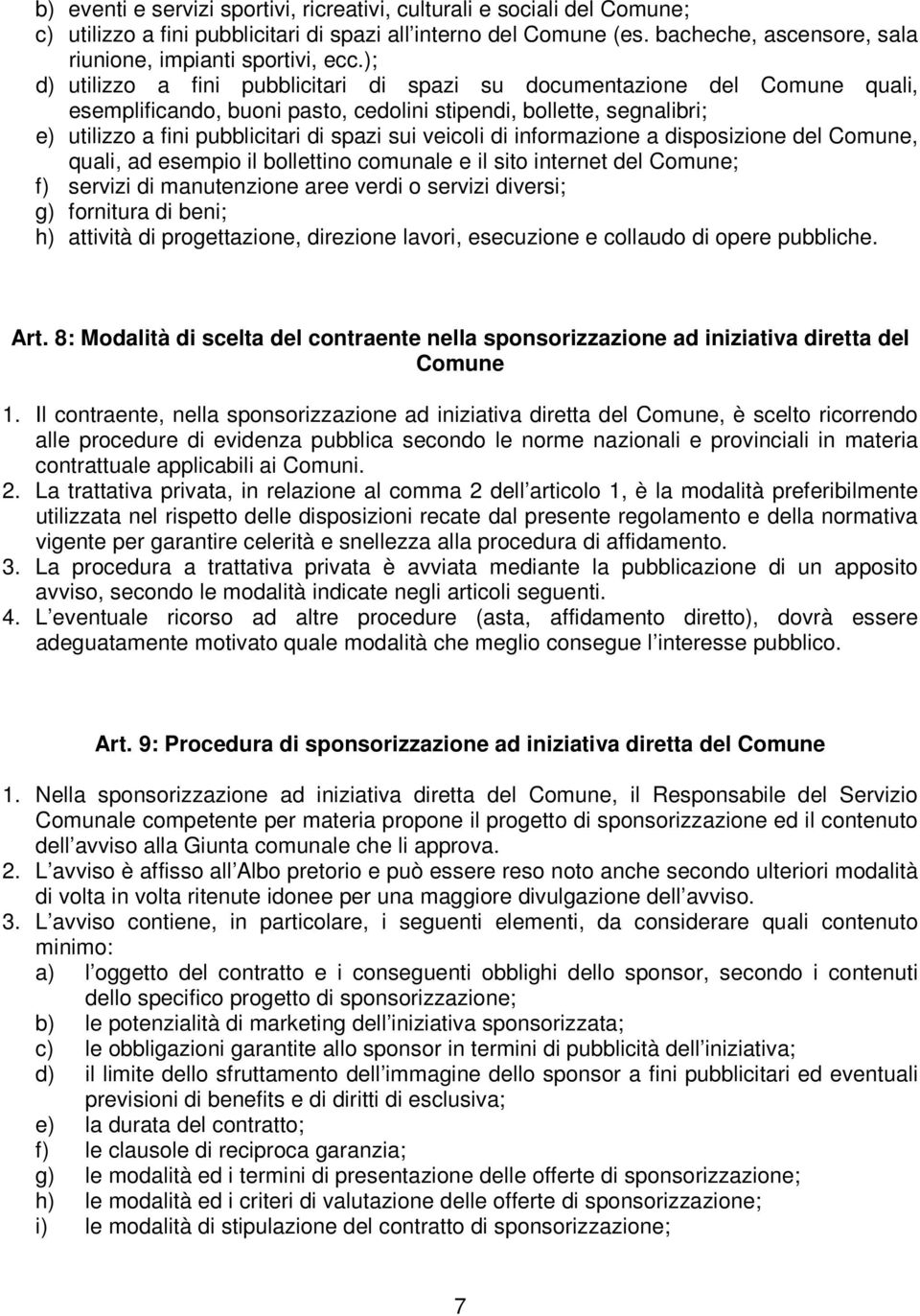 ); d) utilizzo a fini pubblicitari di spazi su documentazione del Comune quali, esemplificando, buoni pasto, cedolini stipendi, bollette, segnalibri; e) utilizzo a fini pubblicitari di spazi sui