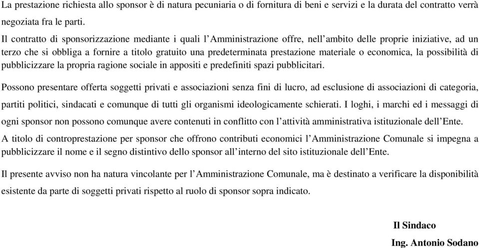 materiale o economica, la possibilità di pubblicizzare la propria ragione sociale in appositi e predefiniti spazi pubblicitari.