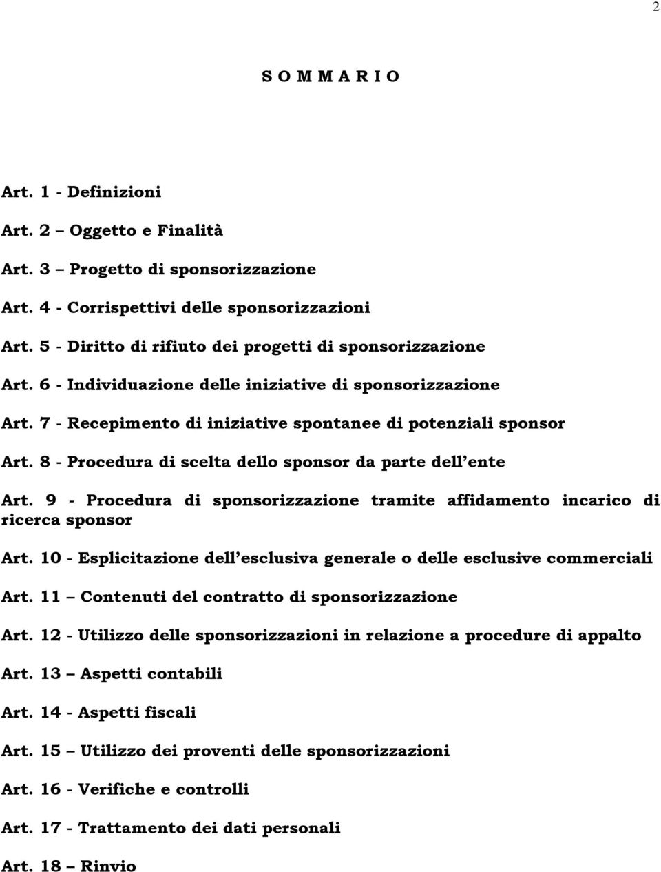 8 - Procedura di scelta dello sponsor da parte dell ente Art. 9 - Procedura di sponsorizzazione tramite affidamento incarico di ricerca sponsor Art.