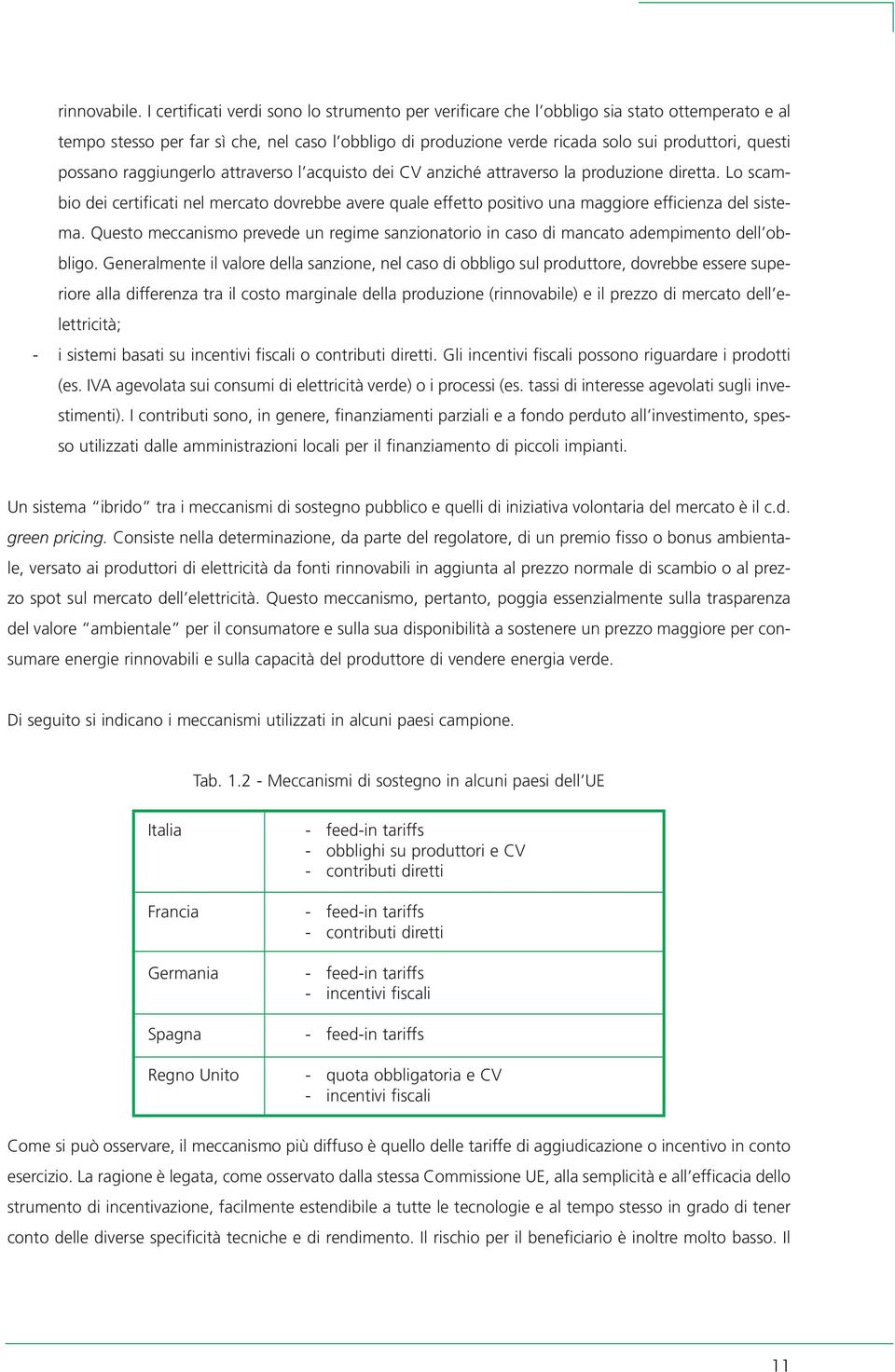 possano raggiungerlo attraverso l acquisto dei CV anziché attraverso la produzione diretta.