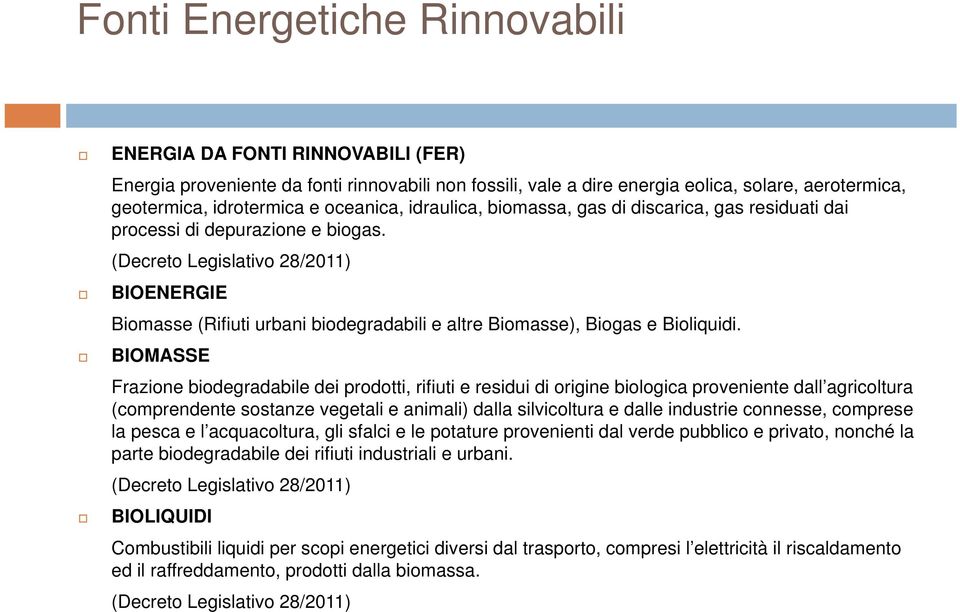 (Decreto Legislativo 28/2011) BIOENERGIE Biomasse (Rifiuti urbani biodegradabili e altre Biomasse), Biogas e Bioliquidi.