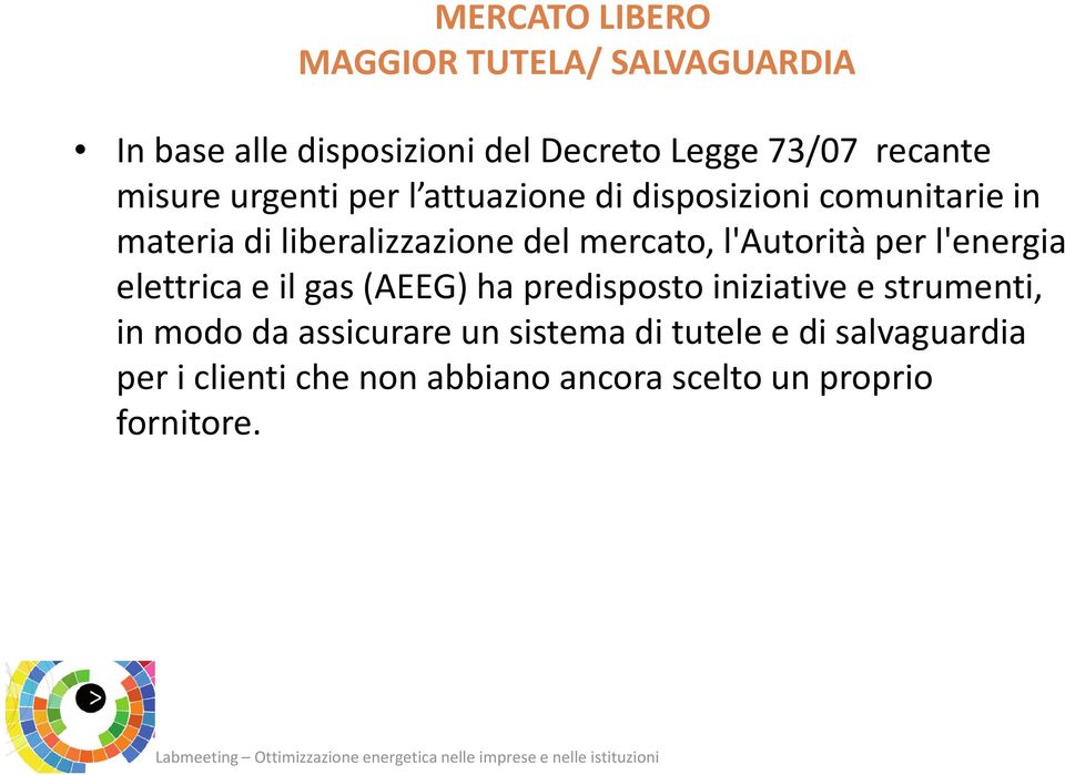 l'autorità per l'energia elettrica e il gas (AEEG) ha predisposto iniziative e strumenti, in modo da