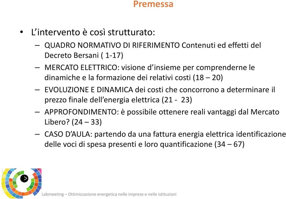 costi che concorrono a determinare il prezzo finale dell energia elettrica (21-23) APPROFONDIMENTO: è possibile ottenere reali vantaggi dal