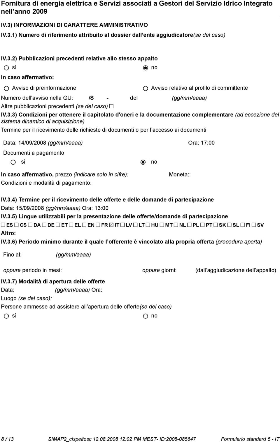 1) Numero di riferimento attribuito al dossier dall ente aggiudicatore(se del caso) IV.3.