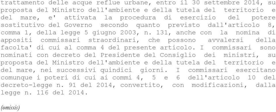 131, anche con la nomina di appositi commissari straordinari, che possono avvalersi della facolta' di cui al comma 4 del presente articolo.