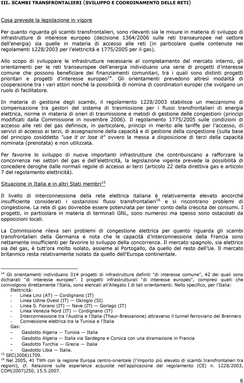 regolamenti 1228/2003 per l elettricità e 1775/2005 per il gas).