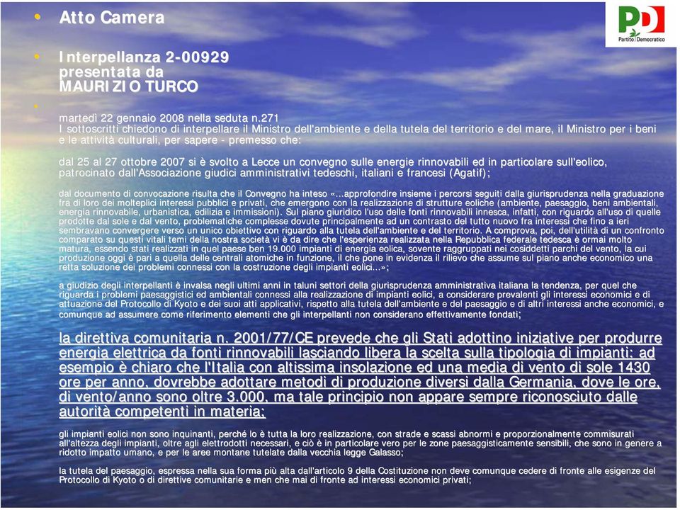 27 ottobre 2007 si è svolto a Lecce un convegno sulle energie rinnovabili ed in particolare sull'eolico, patrocinato dall'associazione giudici amministrativi tedeschi, italiani i e francesi (Agatif(