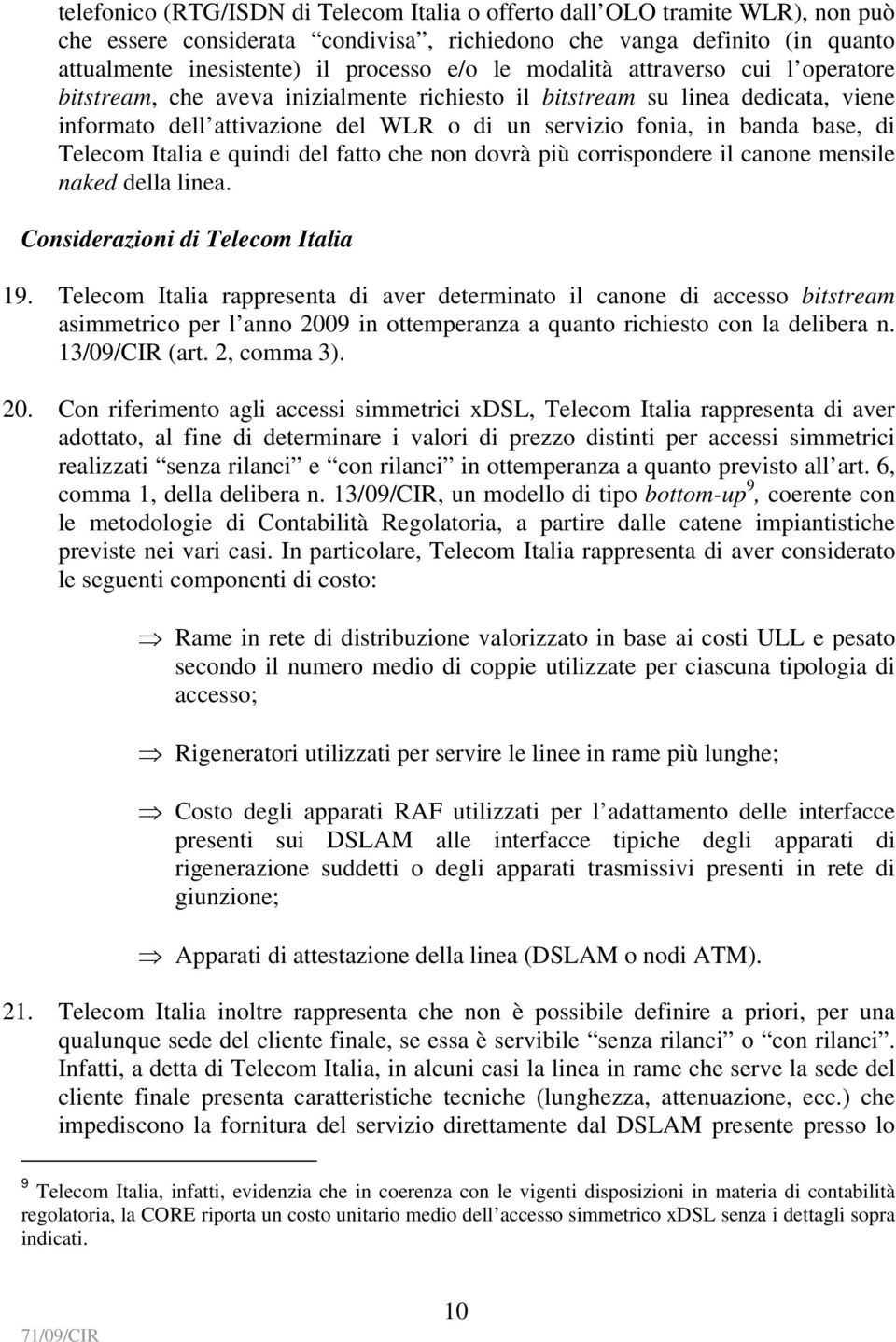 Telecom Italia e quindi del fatto che non dovrà più corrispondere il canone mensile naked della linea. Considerazioni di Telecom Italia 19.