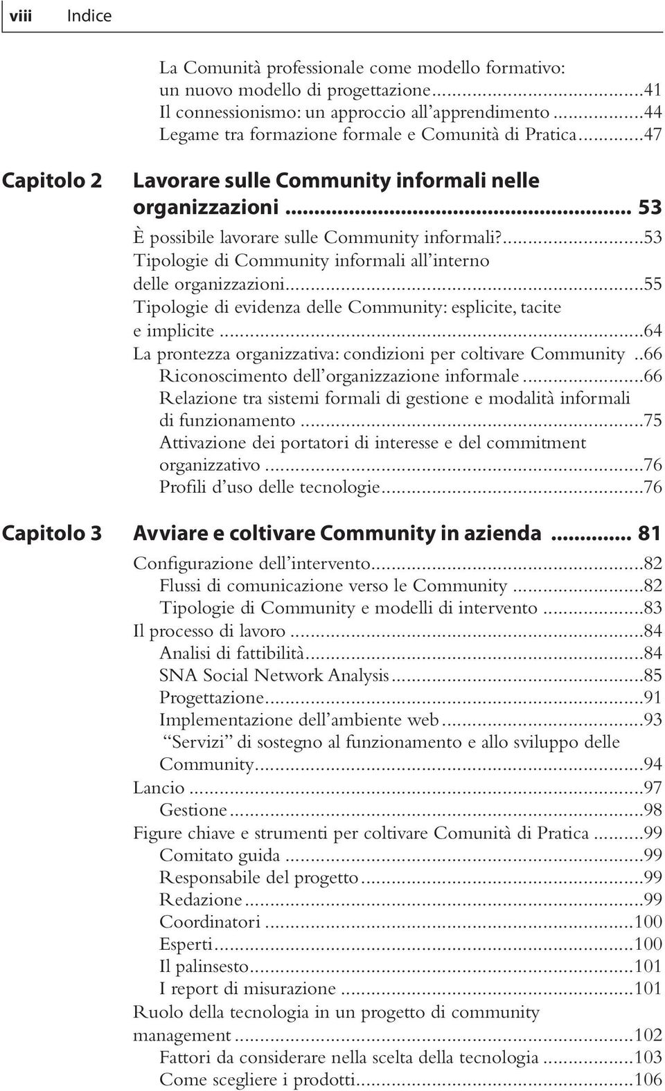 ...53 Tipologie di Community informali all interno delle organizzazioni...55 Tipologie di evidenza delle Community: esplicite, tacite e implicite.