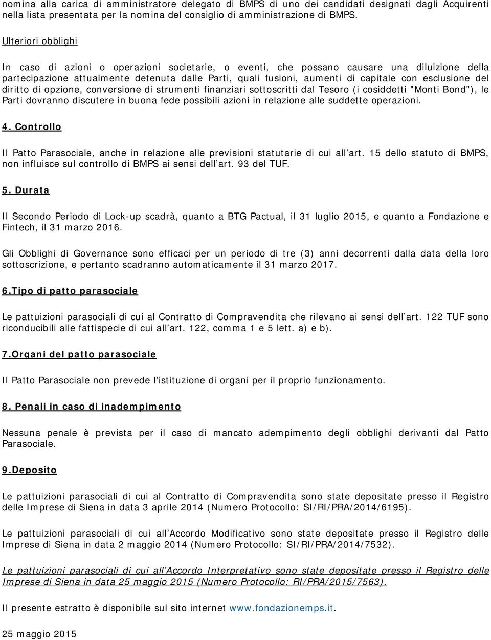 con esclusione del diritto di opzione, conversione di strumenti finanziari sottoscritti dal Tesoro (i cosiddetti "Monti Bond"), le Parti dovranno discutere in buona fede possibili azioni in relazione