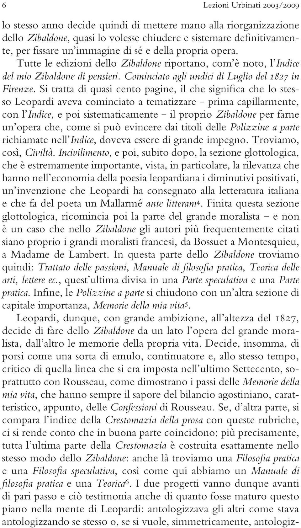 Si tratta di quasi cento pagine, il che significa che lo stesso Leopardi aveva cominciato a tematizzare prima capillarmente, con l Indice, e poi sistematicamente il proprio Zibaldone per farne un