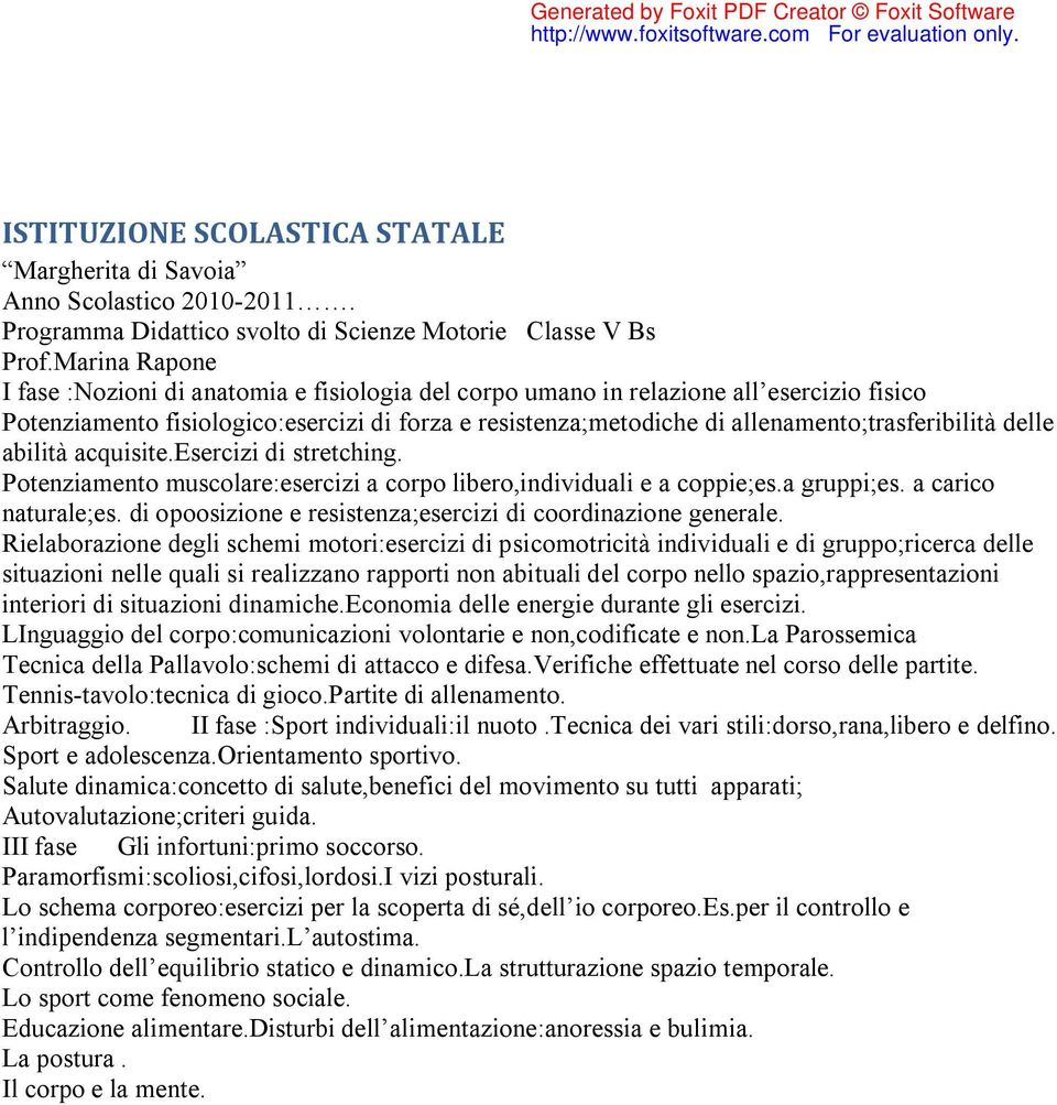 allenamento;trasferibilità delle abilità acquisite.esercizi di stretching. Potenziamento muscolare:esercizi a corpo libero,individuali e a coppie;es.a gruppi;es. a carico naturale;es.