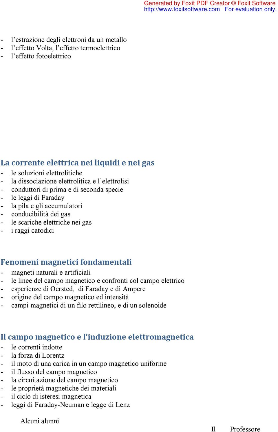 raggi catodici Fenomeni magnetici fondamentali - magneti naturali e artificiali - le linee del campo magnetico e confronti col campo elettrico - esperienze di Oersted, di Faraday e di Ampere -