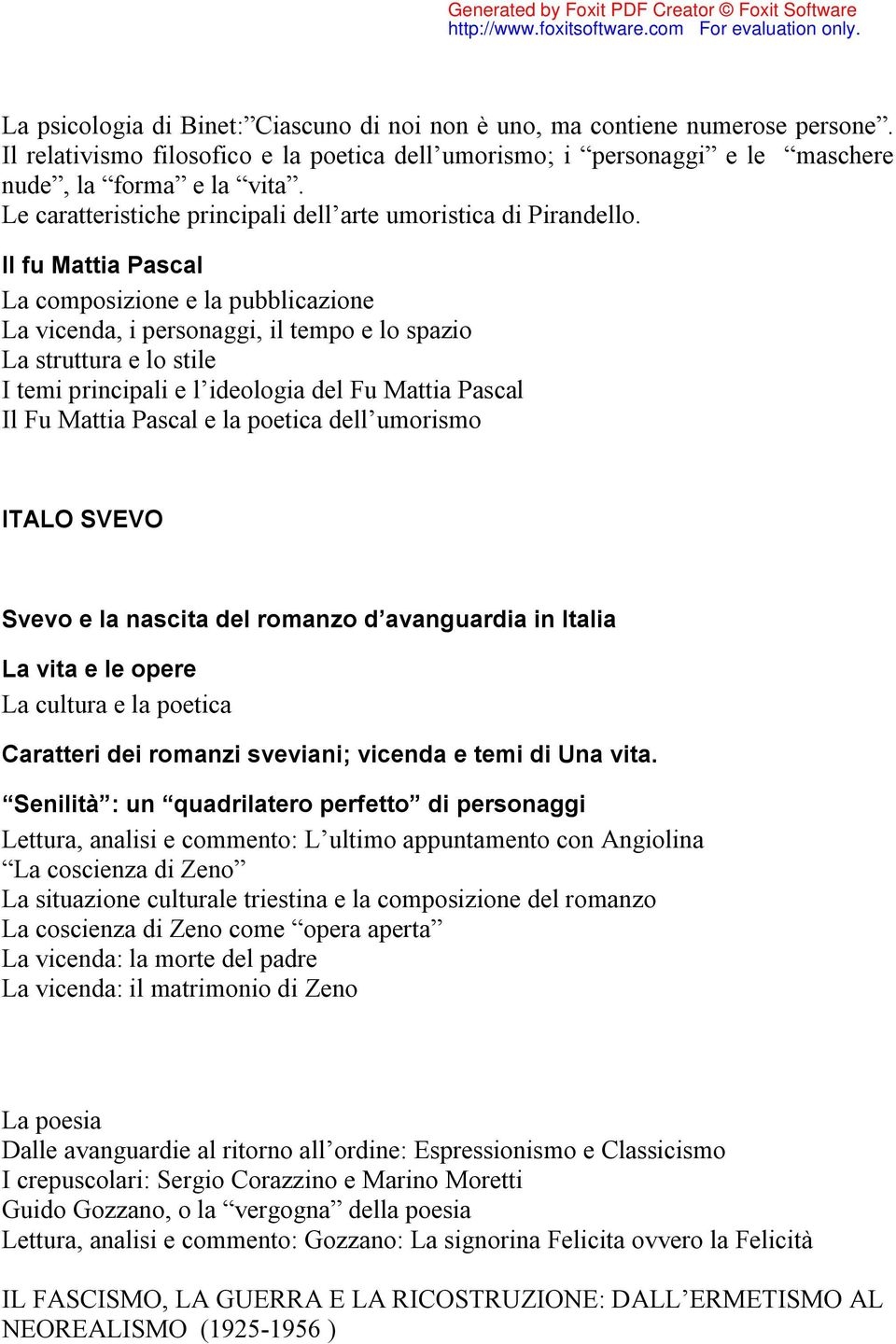 Il fu Mattia Pascal La composizione e la pubblicazione La vicenda, i personaggi, il tempo e lo spazio La struttura e lo stile I temi principali e l ideologia del Fu Mattia Pascal Il Fu Mattia Pascal