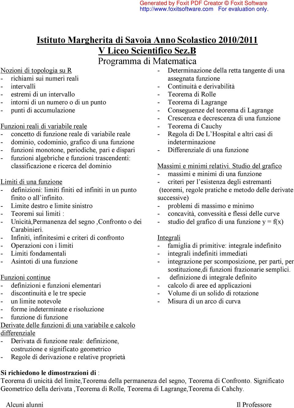 variabile reale - concetto di funzione reale di variabile reale - dominio, codominio, grafico di una funzione - funzioni monotone, periodiche, pari e dispari - funzioni algebriche e funzioni