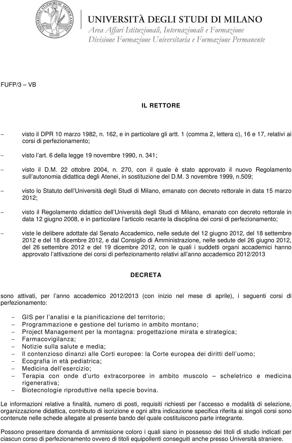 509; visto lo Statuto dell Università degli Studi di Milano, emanato con decreto rettorale in data 15 marzo 2012; visto il Regolamento didattico dell Università degli Studi di Milano, emanato con