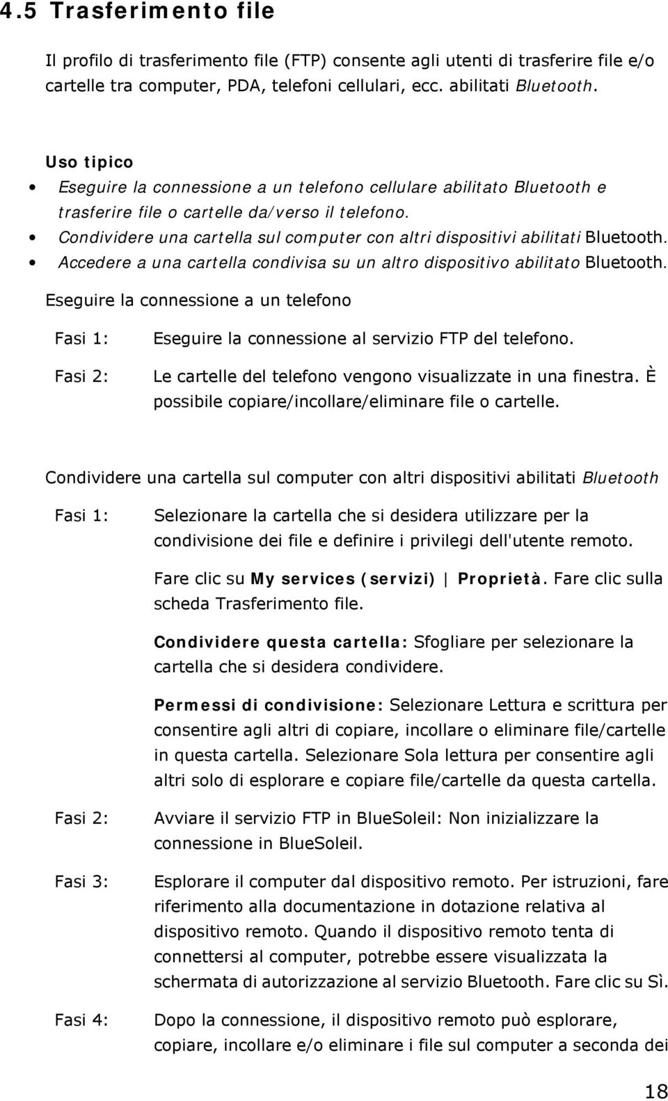 Condividere una cartella sul computer con altri dispositivi abilitati Bluetooth. Accedere a una cartella condivisa su un altro dispositivo abilitato Bluetooth.