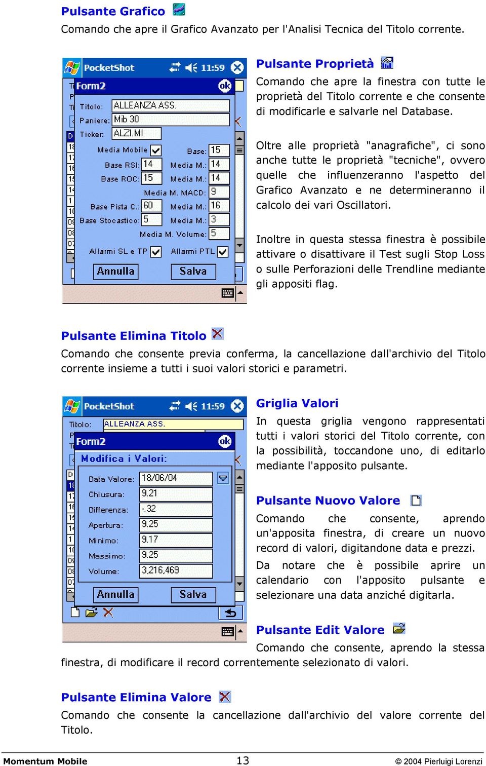 Oltre alle proprietà "anagrafiche", ci sono anche tutte le proprietà "tecniche", ovvero quelle che influenzeranno l'aspetto del Grafico Avanzato e ne determineranno il calcolo dei vari Oscillatori.