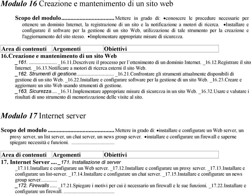 Installare e configurare il software per la gestione di un sito Web, utilizzazione di tale strumento per la creazione e l'aggiornamento del sito stesso. Implementare appropriate misure di sicurezza.