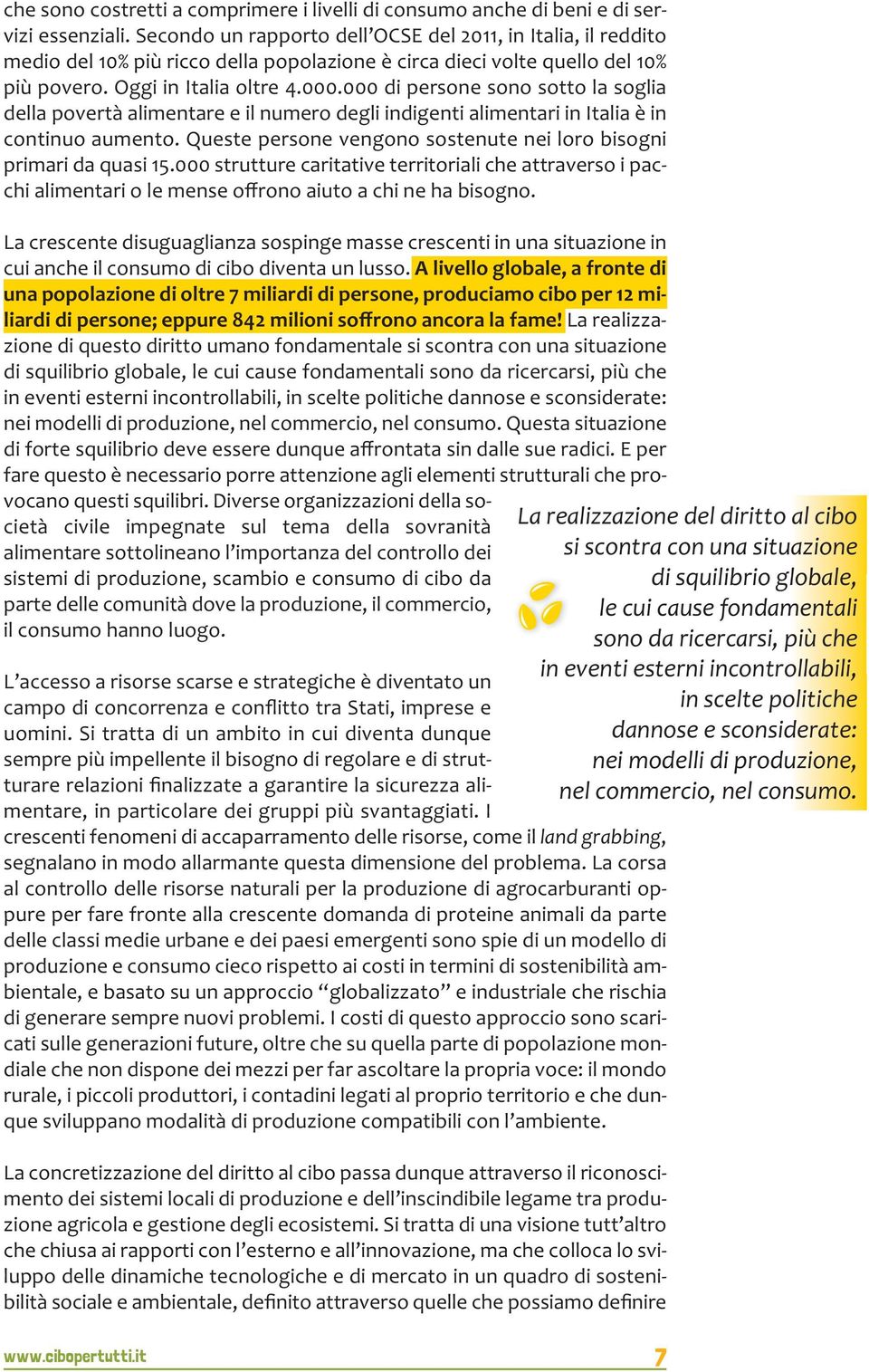 000 di persone sono sotto la soglia della povertà alimentare e il numero degli indigenti alimentari in Italia è in continuo aumento.