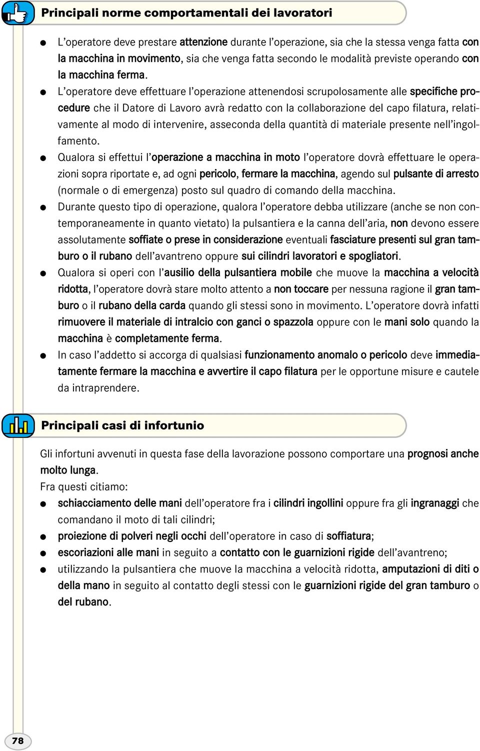 L operatore deve effettuare l operazione attenendosi scrupolosamente alle specifiche procedure che il Datore di Lavoro avrà redatto con la collaborazione del capo filatura, relativamente al modo di