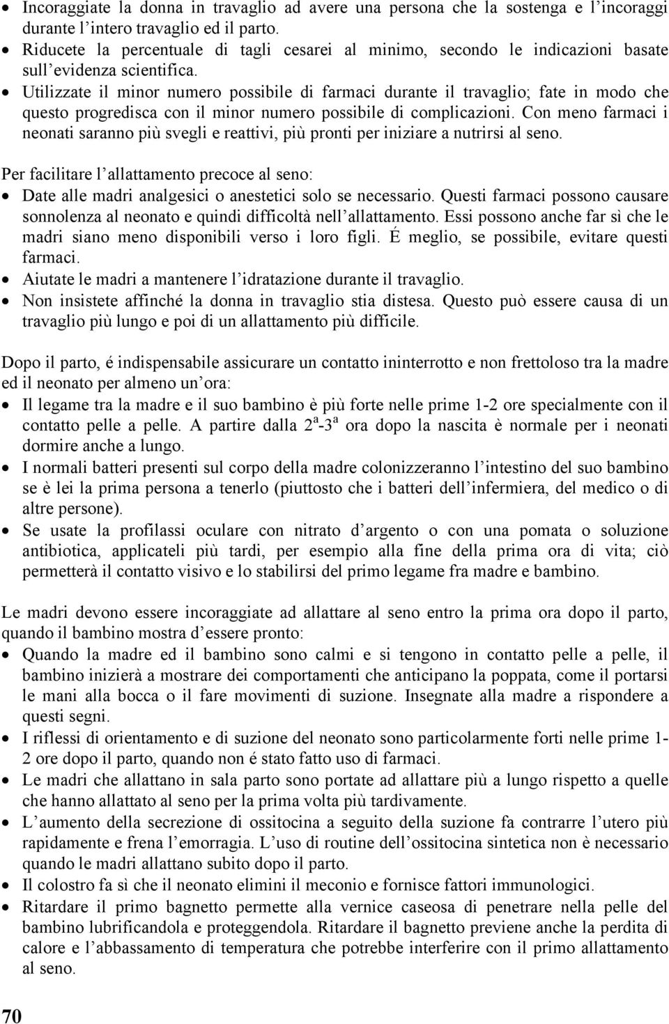 Utilizzate il minor numero possibile di farmaci durante il travaglio; fate in modo che questo progredisca con il minor numero possibile di complicazioni.