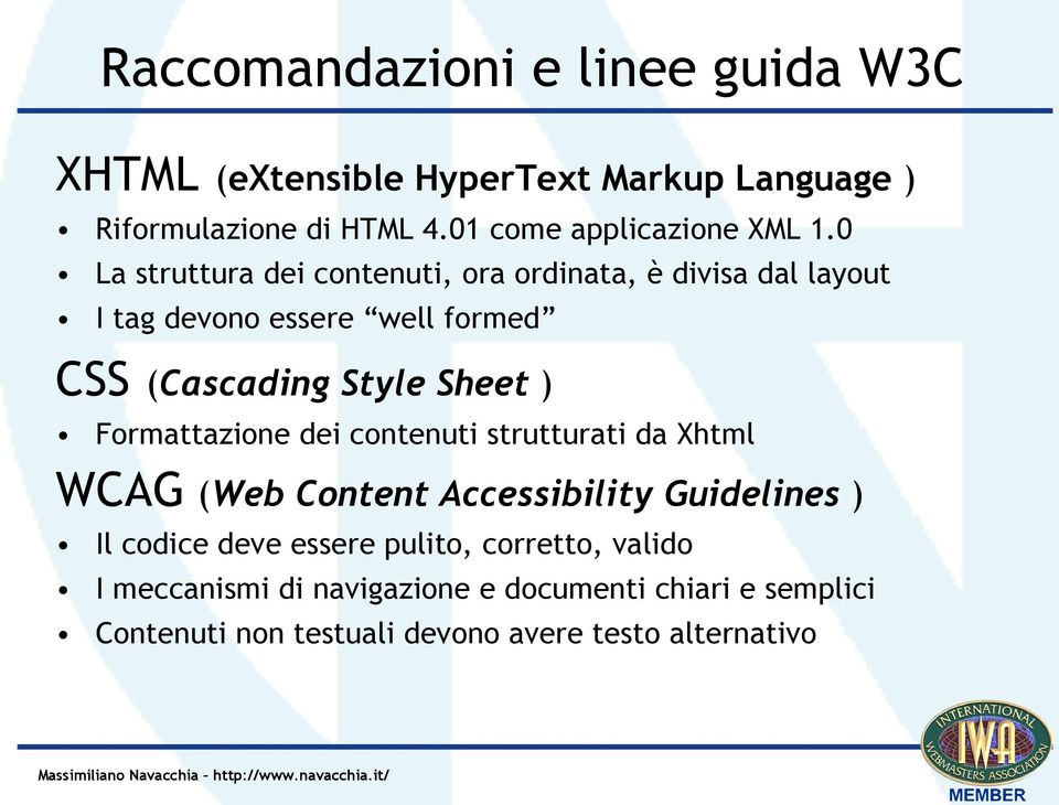 0 La struttura dei contenuti, ora ordinata, è divisa dal layout I tag devono essere well formed CSS (Cascading Style Sheet )