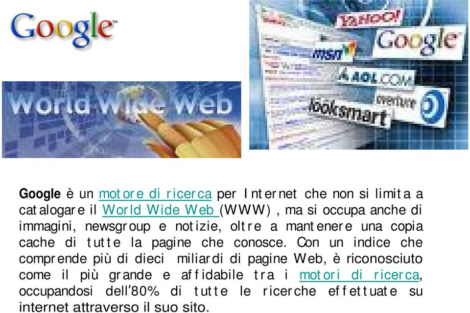 Con un indice che compr ende più di dieci miliar di di pagine Web, è riconosciuto come il più gr ande e af f idabile t r