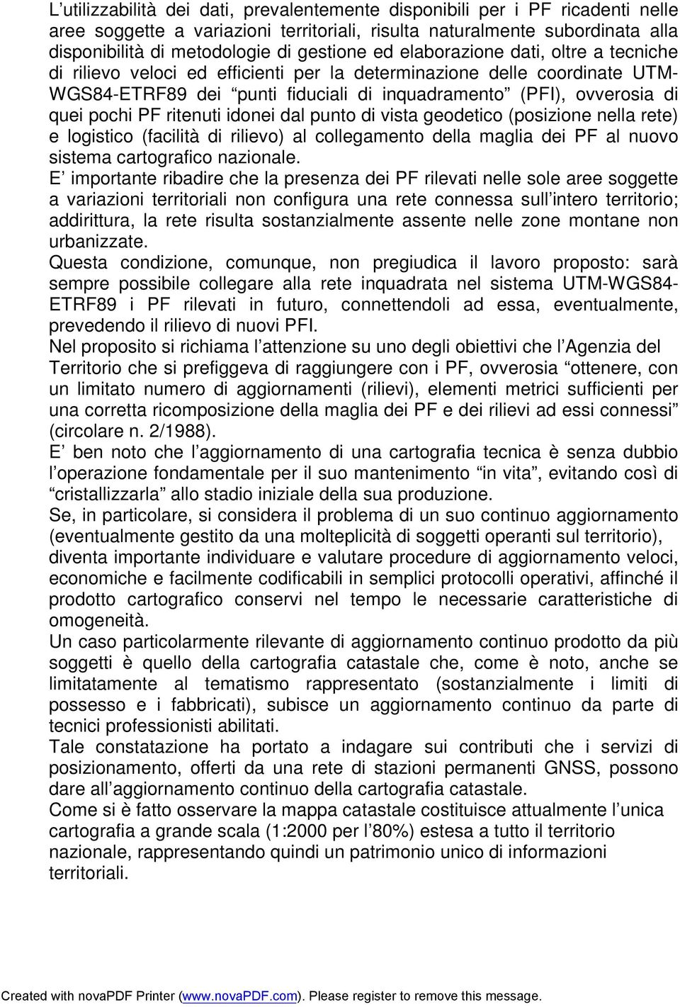 ritenuti idonei dal punto di vista geodetico (posizione nella rete) e logistico (facilità di rilievo) al collegamento della maglia dei PF al nuovo sistema cartografico nazionale.