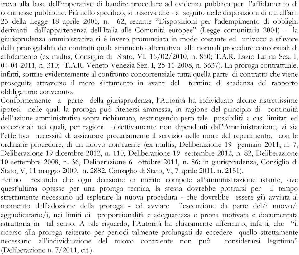 62, rcant Disposizioni pr l admpimnto di obblighi drivanti dall appartnnza dll Italia all Comunità urop (Lgg comunitaria 2004) - la giurisprudnza amministrativa si è invro pronunciata in modo costant