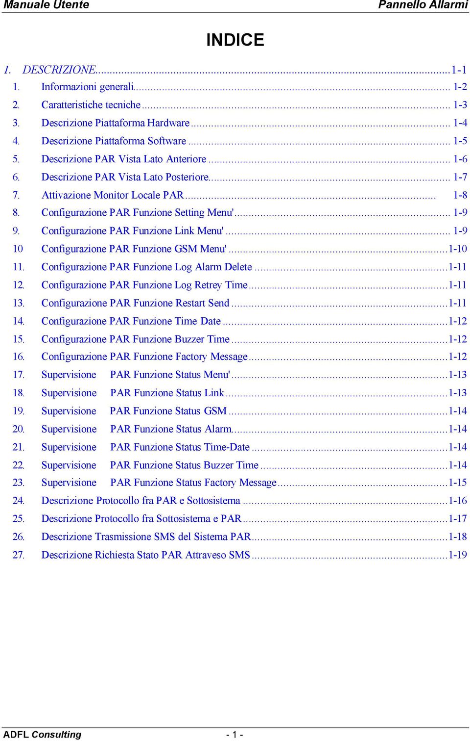 Configurazione PAR Funzione Link Menu'... 1-9 10 Configurazione PAR Funzione GSM Menu'...1-10 11. Configurazione PAR Funzione Log Alarm Delete...1-11 12. Configurazione PAR Funzione Log Retrey Time.