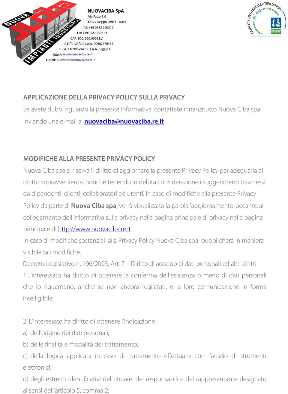 it MODIFICHE ALLA PRESENTE PRIVACY POLICY Nuova Ciba spa si riserva il diritto di aggiornare la presente Privacy Policy per adeguarla al diritto sopravveniente, nonché tenendo in debita