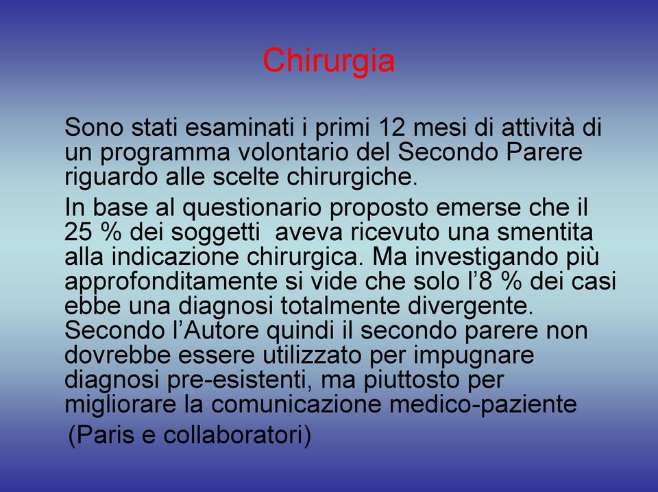 Ma investigando più approfonditamente si vide che solo l 8 % dei casi ebbe una diagnosi totalmente divergente.